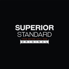 Superior standard from before until now original typography vector design t-shirt print apparel