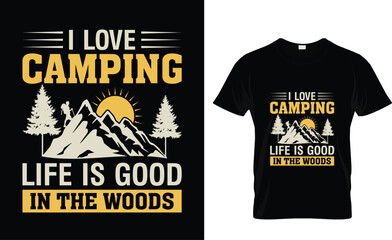 I Love Camping Life Is Good In The Woods,Camp Lover t Shirt, Camping Trip T Shirt, Camping Family TShirt,Camper T Shirt Design