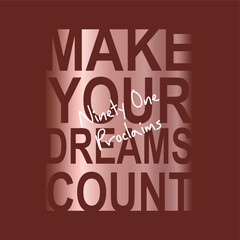 Make your dreams count,ninety one proclaims typography slogan for t shirt printing, tee graphic design.  