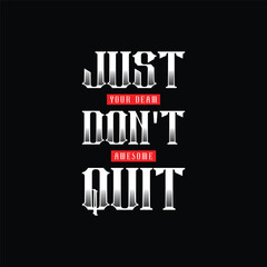 just don't quit your deam awesome graphic typography fashion design print  t shirt 
