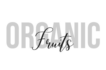 Organic fruits lettering typography on tone of grey color. Positive quote, happiness expression, motivational and inspirational saying. Greeting card, sticker, poster.