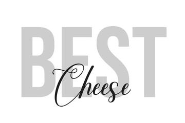 Best Cheese lettering typography on tone of grey color. Positive quote, happiness expression, motivational and inspirational saying. Greeting card, sticker, poster.