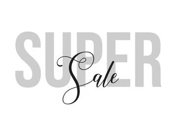 Super sale lettering typography on tone of grey color. Positive quote, happiness expression, motivational and inspirational saying. Greeting card, sticker, poster.