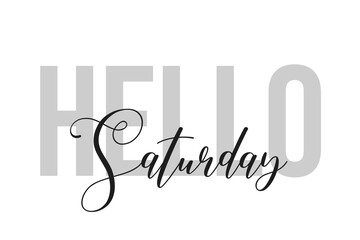 Fototapeta premium Hello Saturday lettering typography on tone of grey color. Positive quote, happiness expression, motivational and inspirational saying. Greeting card, poster