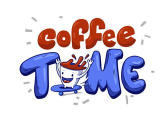 Coffee time. Cartoon illustration. Text inscription with a funny cup on skateboard of coffee and splashes on a white background. Template design for cards, prints. Vector hand drawn lettering