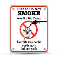 Funny No Smoking Sign: Please Do Not Smoke Near Our Gas Pumps, Your Life May Not Be Worth Much But Our Gas Is. Eps 10 vector illustration.