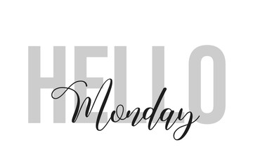 Hello Monday lettering typography on tone of grey color. Positive quote, happiness expression, motivational and inspirational saying. Greeting card, poster.