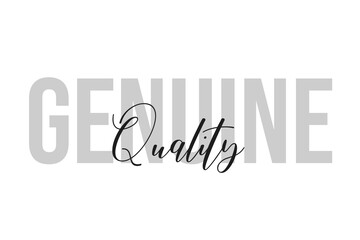 Genuine quality lettering typography on tone of grey color. Positive quote, happiness expression, motivational and inspirational saying. Greeting card, sticker, poster.
