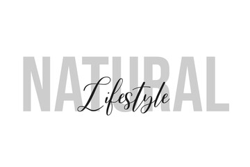 Natural lifestyle lettering typography on tone of grey color. Positive quote, happiness expression, motivational and inspirational saying. Greeting card, sticker, poster.