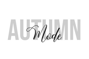 Autumn mode lettering typography on tone of grey color. Positive quote, happiness expression, motivational and inspirational saying. Greeting card, sticker, poster.