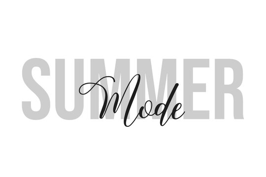 Summer mode lettering typography on tone of grey color. Positive quote, happiness expression, motivational and inspirational saying. Greeting card, sticker, poster.