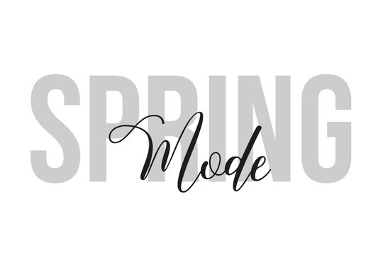 Spring mode lettering typography on tone of grey color. Positive quote, happiness expression, motivational and inspirational saying. Greeting card, sticker, poster.