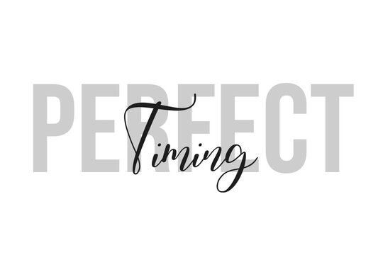 Perfect timing lettering typography on tone of grey color. Positive quote, happiness expression, motivational and inspirational saying. Greeting card, sticker, poster.