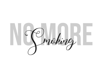 No more smoking lettering typography on tone of grey color. Positive quote, happiness expression, motivational and inspirational saying. Greeting card, sticker, poster.