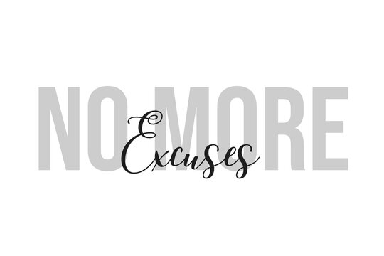 No more excuses lettering typography on tone of grey color. Positive quote, happiness expression, motivational and inspirational saying. Greeting card, sticker, poster.