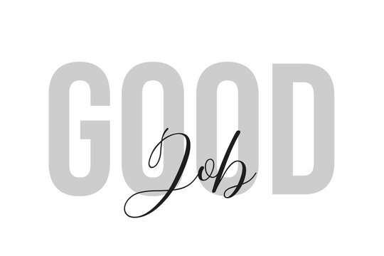 Good job lettering typography on tone of grey color. Positive quote, happiness expression, motivational and inspirational saying. Greeting card, sticker, poster.