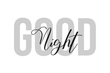 Good night lettering typography on tone of grey color. Positive quote, happiness expression, motivational and inspirational saying. Greeting card, poster.
