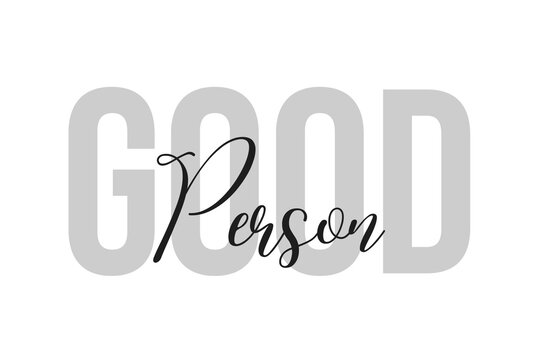 Good person lettering typography on tone of grey color. Positive quote, happiness expression, motivational and inspirational saying. Greeting card, sticker, poster.