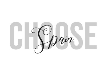 Choose Spain lettering typography on tone of grey color. Positive quote, happiness expression, motivational and inspirational saying. Greeting card, poster.