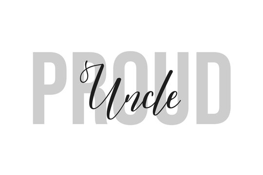 Proud Uncle lettering typography on tone of grey color. Positive quote, happiness expression, motivational and inspirational saying. Greeting card, poster.
