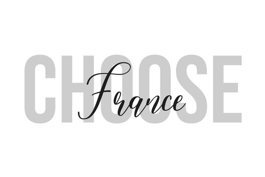 Choose France lettering typography on tone of grey color. Positive quote, happiness expression, motivational and inspirational saying. Greeting card, poster.