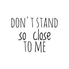''Don't stand so close to me'' Quote Lettering Design