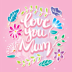 Love you mum, hand lettering typography. Greeting card concept.