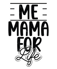 Me mama for life Happy mother's day shirt print template, Typography design for mom, mother's day, wife, women, girl, lady, boss day, birthday 