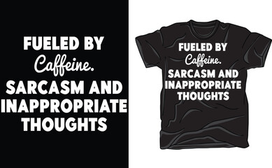 Fueled by Caffeine Sarcasm and Inappropriate Thoughts T shirt ,Funny Sarcasm  T shirt