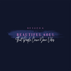 Be such a beautiful soul typography slogan for t shirt printing, tee graphic design.  