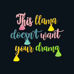 This llama doesn't want your drama typography slogan for t shirt printing, tee graphic design.  