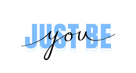 Just be you. Hand drawn inspirational lettering quote. Typography slogan for printing, poster, card and stickers. Vector illustration