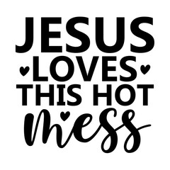 Jesus Loves This Hot Mess