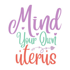 Fototapeta na wymiar Mind Your Own Uterus
