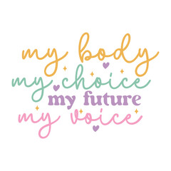 Obraz premium My Body My Choice My Future My Voice