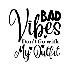 Bad Vibes Don't Go with My Outfit