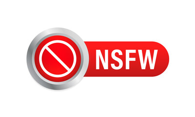 NSFW Sign. Not Safe for work, Censorship, 18 plus, only for adults. 3D red glossy button. Vector illustration