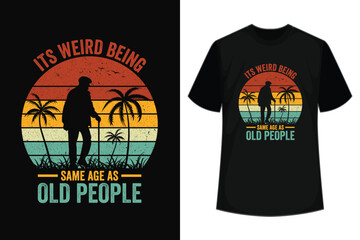 It's Weird Being The Same Age As Old People Retro Sarcastic T-Shirt - obrazy, fototapety, plakaty