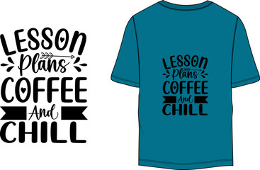 Lesson plans coffee and chill Typographic t-shirt design template. 