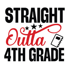 Straight Outta 4th Grade, Happy back to school day shirt print template, typography design for kindergarten pre-k preschool, last and first day of school, 100 days of school shirt.