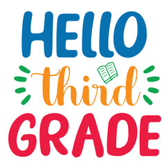 Hello Third Grade, Happy back to school day shirt print template, typography design for kindergarten pre-k preschool, last and first day of school, 100 days of school shirt.