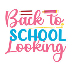 Back To School Looking, Happy back to school day shirt print template, typography design for kindergarten pre-k preschool, last and first day of school, 100 days of school shirt.