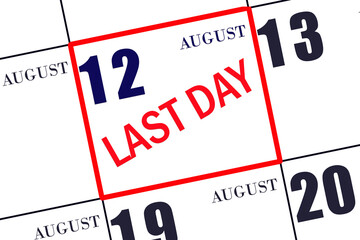 Text LAST DAY on calendar date August 12. A reminder of the final day. Deadline. Business concept.