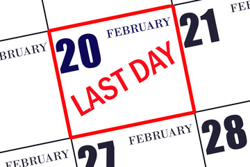 Text LAST DAY on calendar date February 20. A reminder of the final day. Deadline. Business concept.