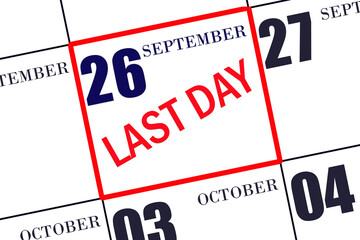 Text LAST DAY on calendar date September 26. A reminder of the final day. Deadline. Business concept.