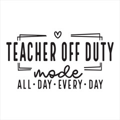 Teacher Off Duty Teacher Shirt Svg