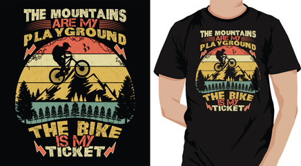 The mountains are my playground, the bike is my ticket-retro vintage vector graphics illustration, bicycle ride, mountain bike, cycling riding, typography, logo, bike rider shirt, print t-shirt design
