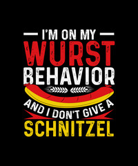 Oktoberfest T-shirt Design I'm on my wurst behavior and I Don't Give A Schnitzel
