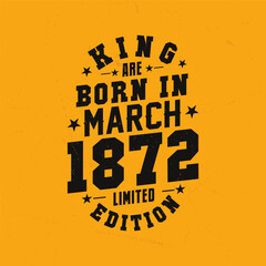 King are born in March 1872. King are born in March 1872 Retro Vintage Birthday