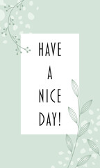 Have a nice day! - Schriftzug in englischer Sprache - Hab einen schönen Tag! Grußkarte mit floralem Design in Pastellgrün. 